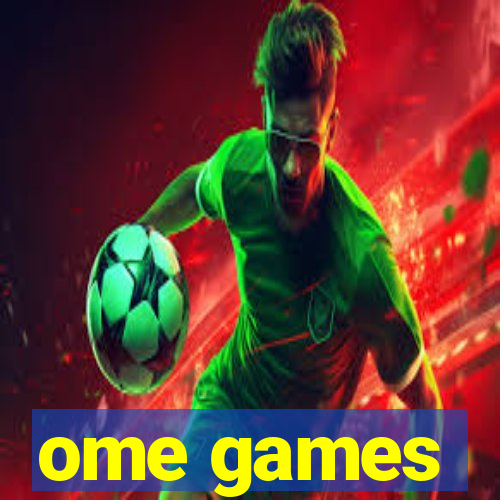 ome games